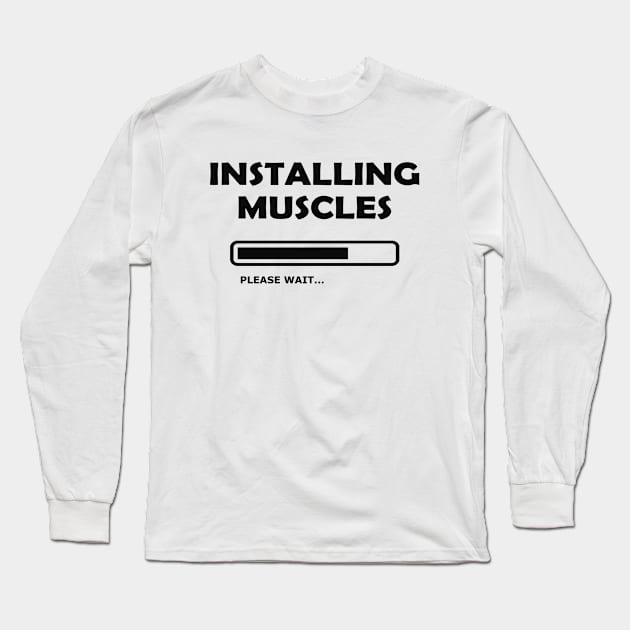 Bodybuilder - Installing Muscles please wait Long Sleeve T-Shirt by KC Happy Shop